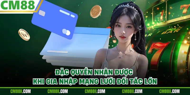 Đặc quyền nhận được khi gia nhập mạng lưới đối tác lớn