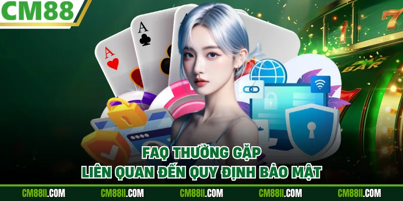 FAQ thường gặp liên quan đến quy định bảo mật