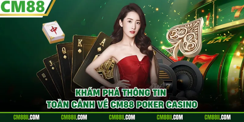 Khám phá thông tin toàn cảnh về CM88 Poker Casino